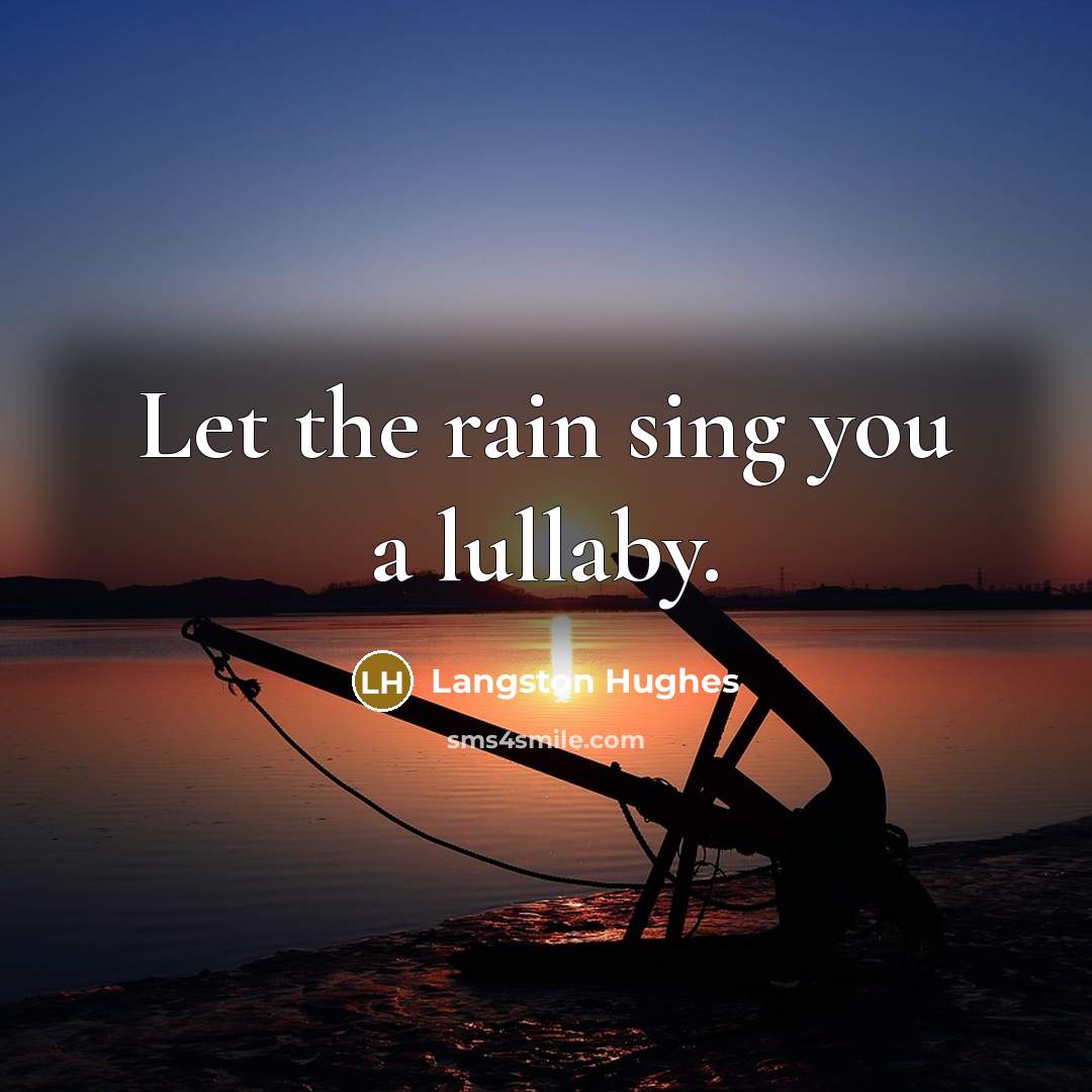 “Let the rain sing you a lullaby.…” quote by Langston Hughes