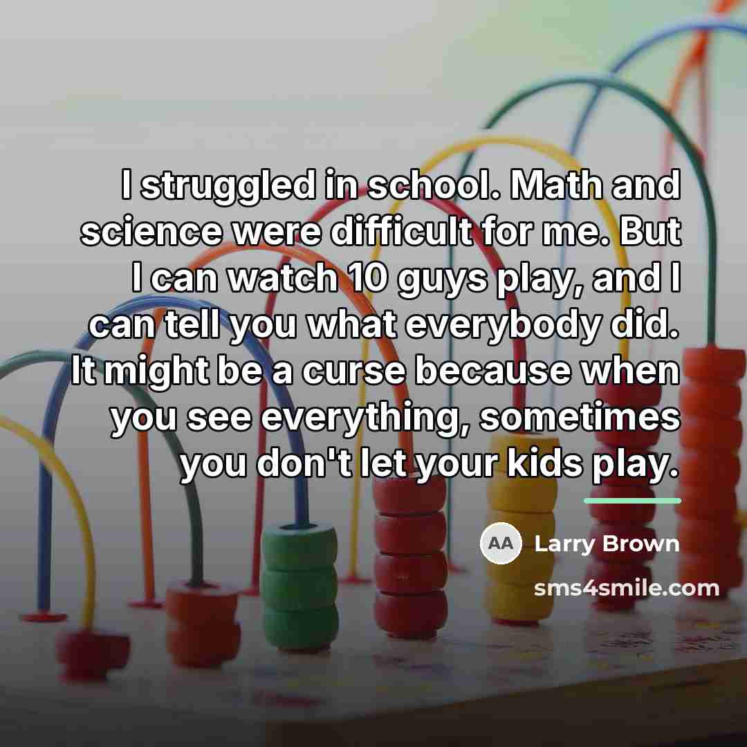 “I struggled in school. Math and science were difficult for…” quote by Larry Brown