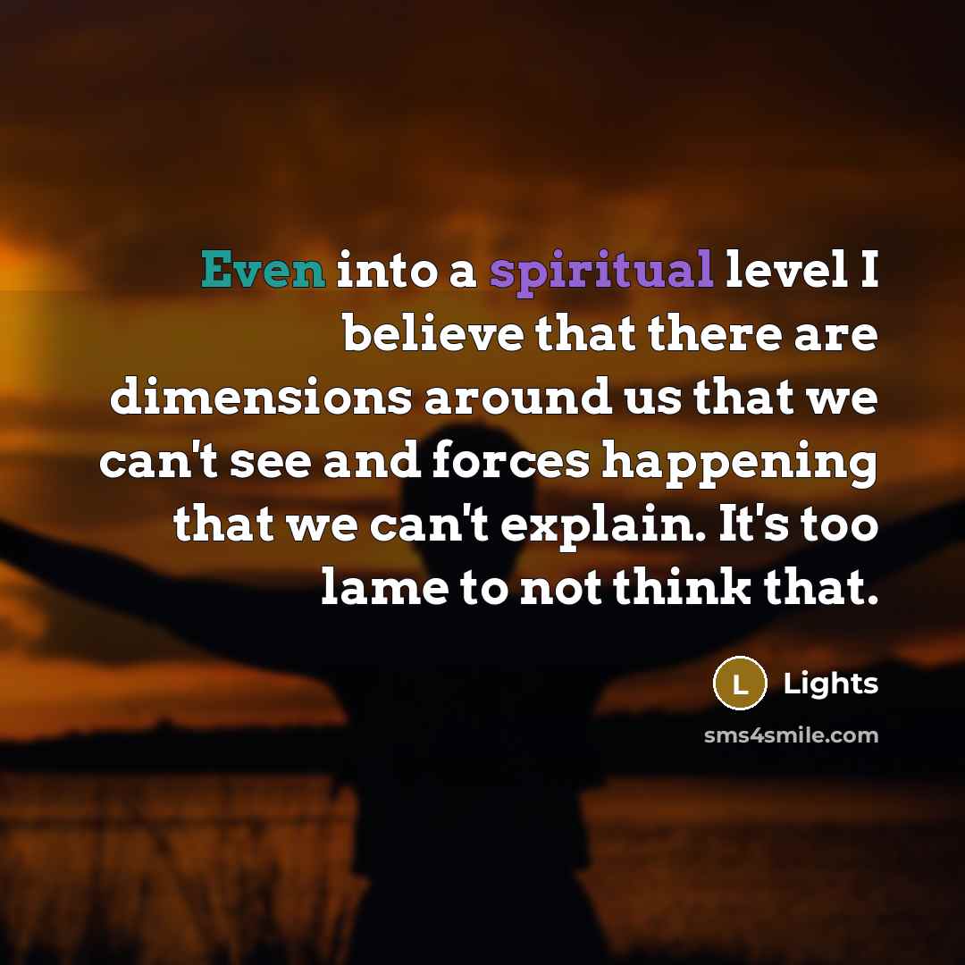“Even into a spiritual level I believe that there are…” quote by Lights