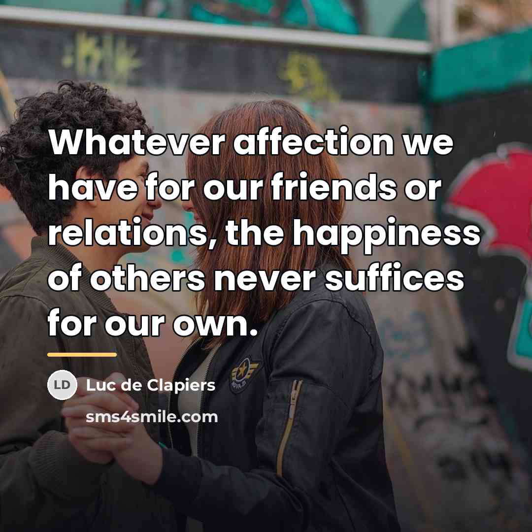 “Whatever affection we have for our friends or relations, the…” quote by Luc de Clapiers