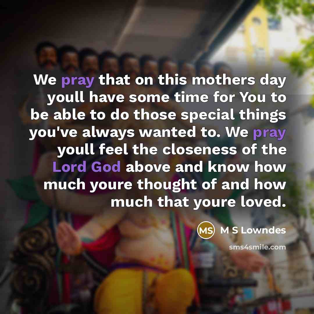 “We pray that on this mothers day youll have some…” quote by M S Lowndes