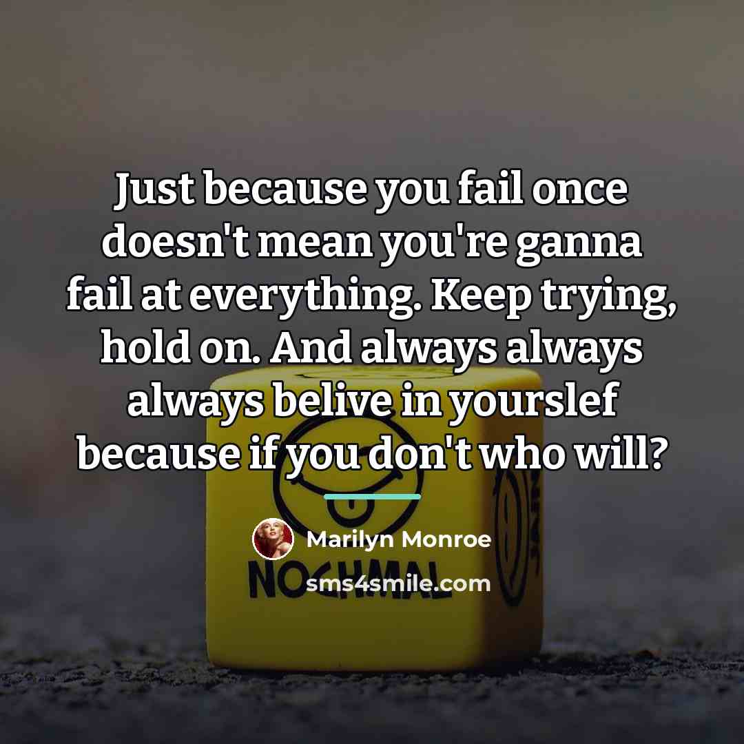 “Just because you fail once doesn't mean you're ganna fail…” quote by Marilyn Monroe