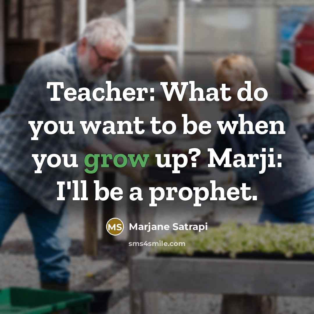 “Teacher: What do you want to be when you grow…” quote by Marjane Satrapi