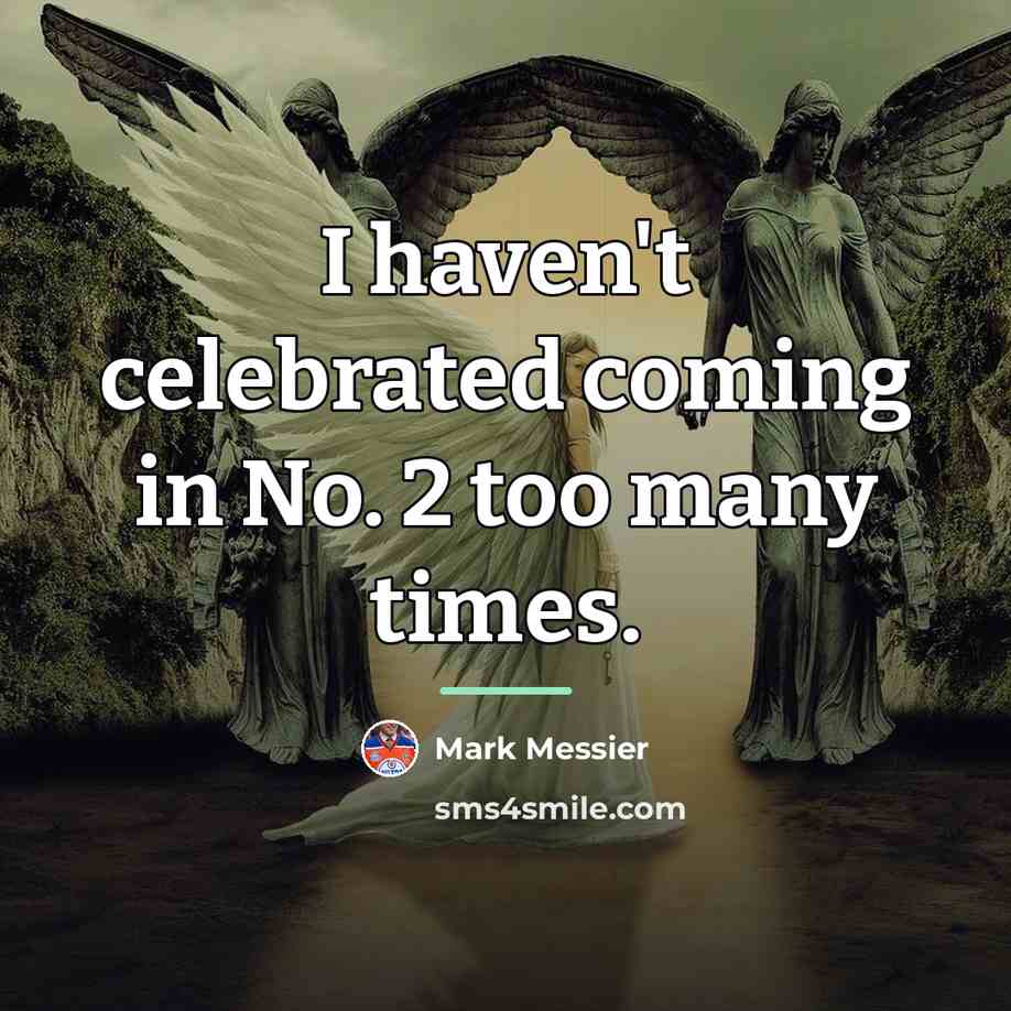 “I haven't celebrated coming in No. 2 too many times.…” quote by Mark Messier