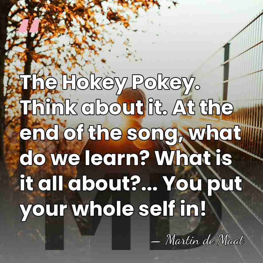 The Hokey Pokey. Think about it. At the end of the song,&hellip; - Martin de Maat
