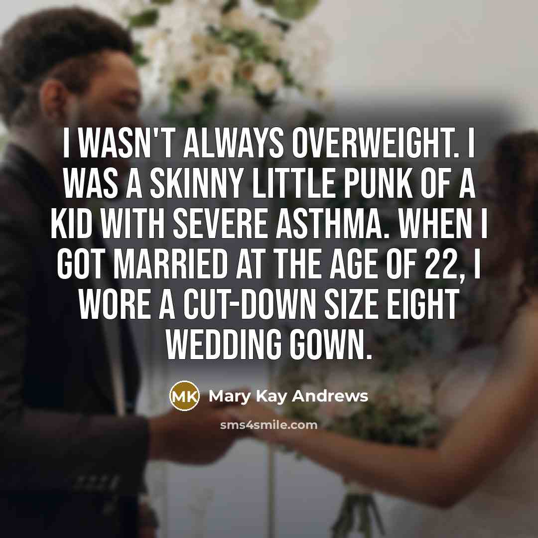 “I wasn't always overweight. I was a skinny little punk…” quote by Mary Kay Andrews