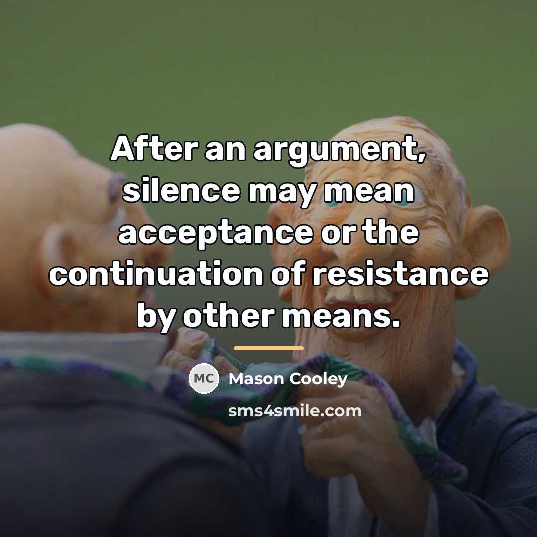 “After an argument, silence may mean acceptance or the continuation…” quote by Mason Cooley