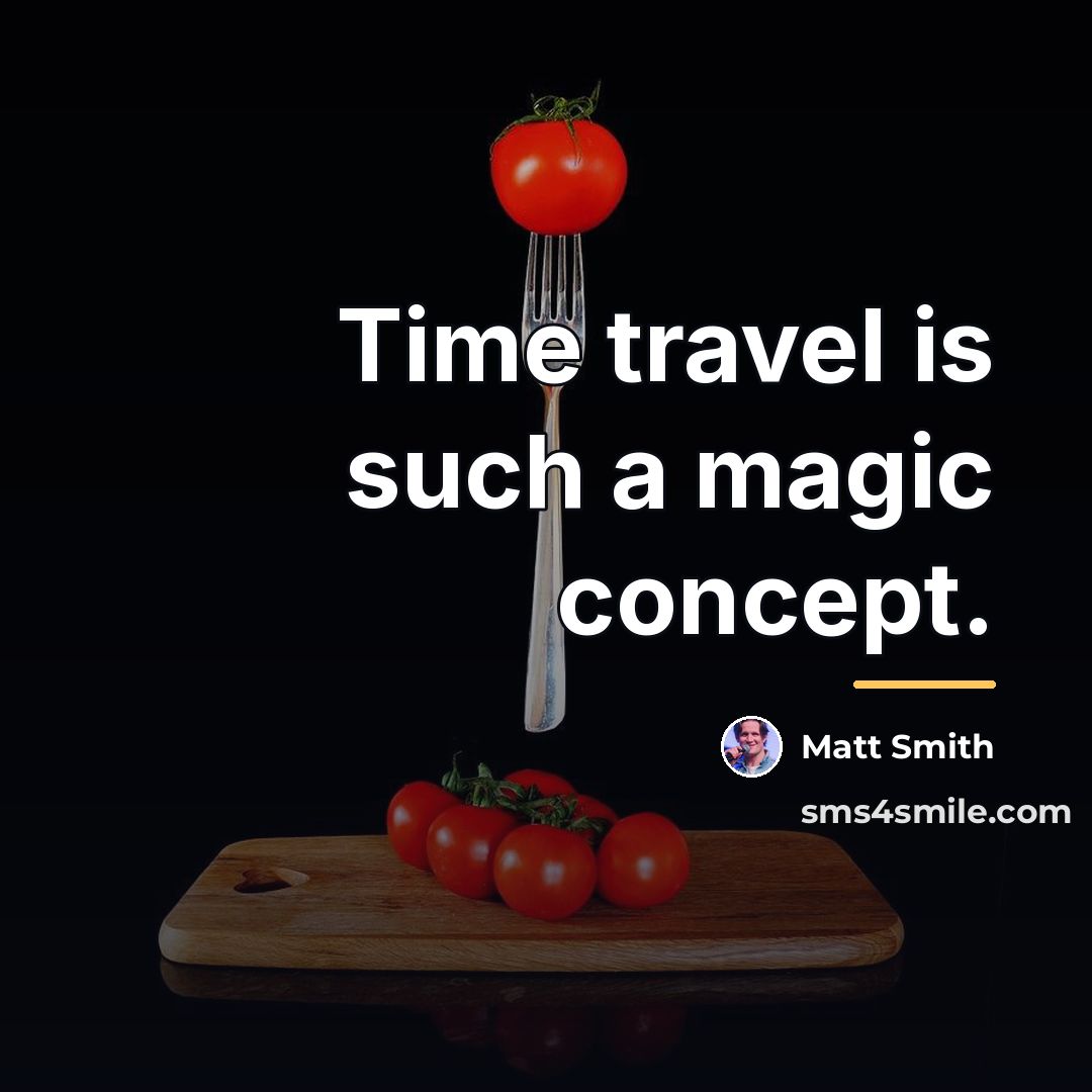 “Time travel is such a magic concept.…” quote by Matt Smith