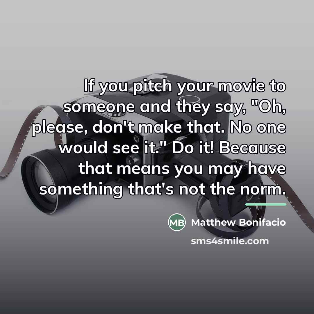 “If you pitch your movie to someone and they say,…” quote by Matthew Bonifacio