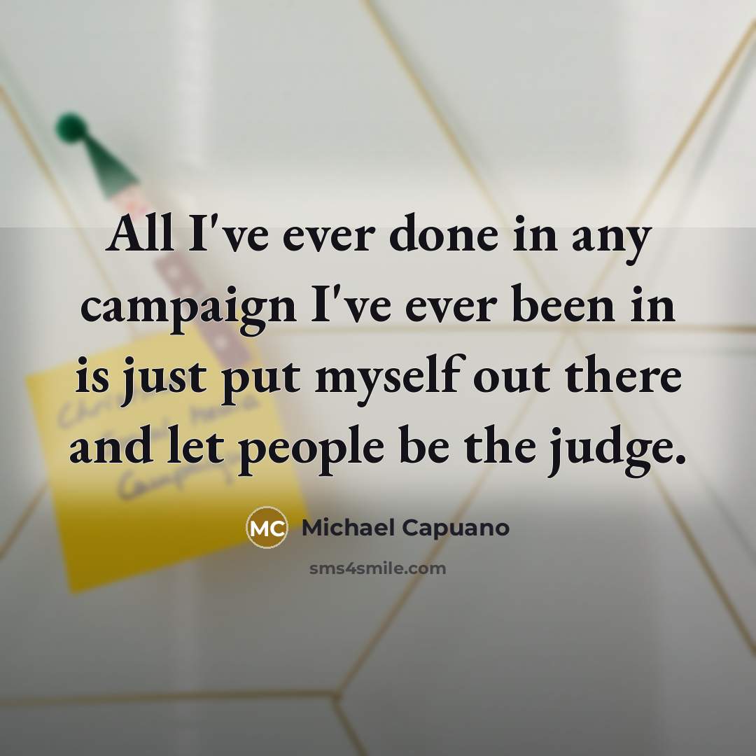 “All I've ever done in any campaign I've ever been…” quote by Michael Capuano