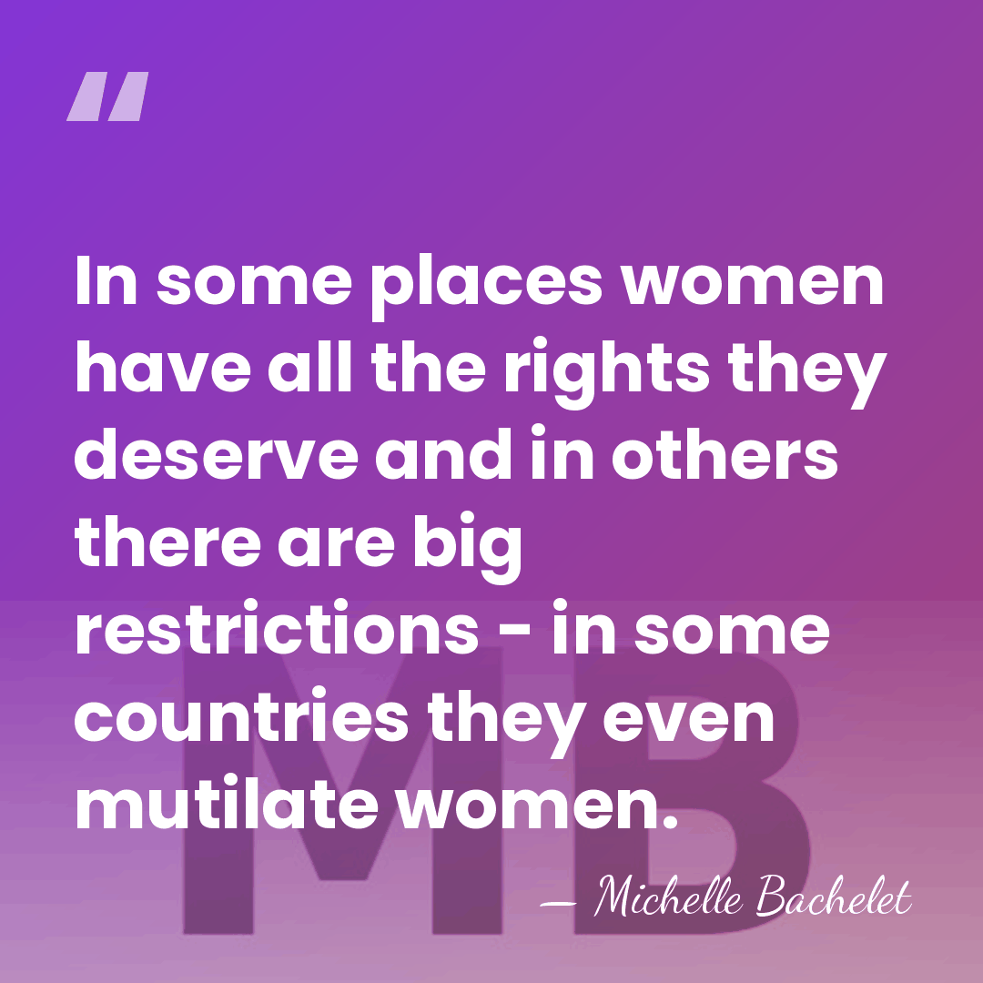 In some places women have all the rights they deserve and in&hellip; - Michelle Bachelet