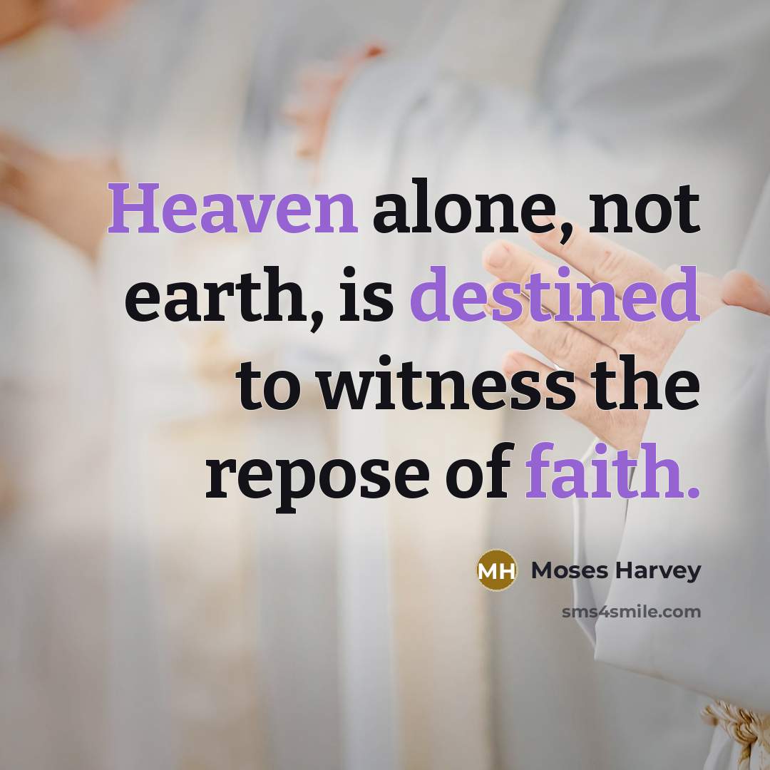 “Heaven alone, not earth, is destined to witness the repose…” quote by Moses Harvey