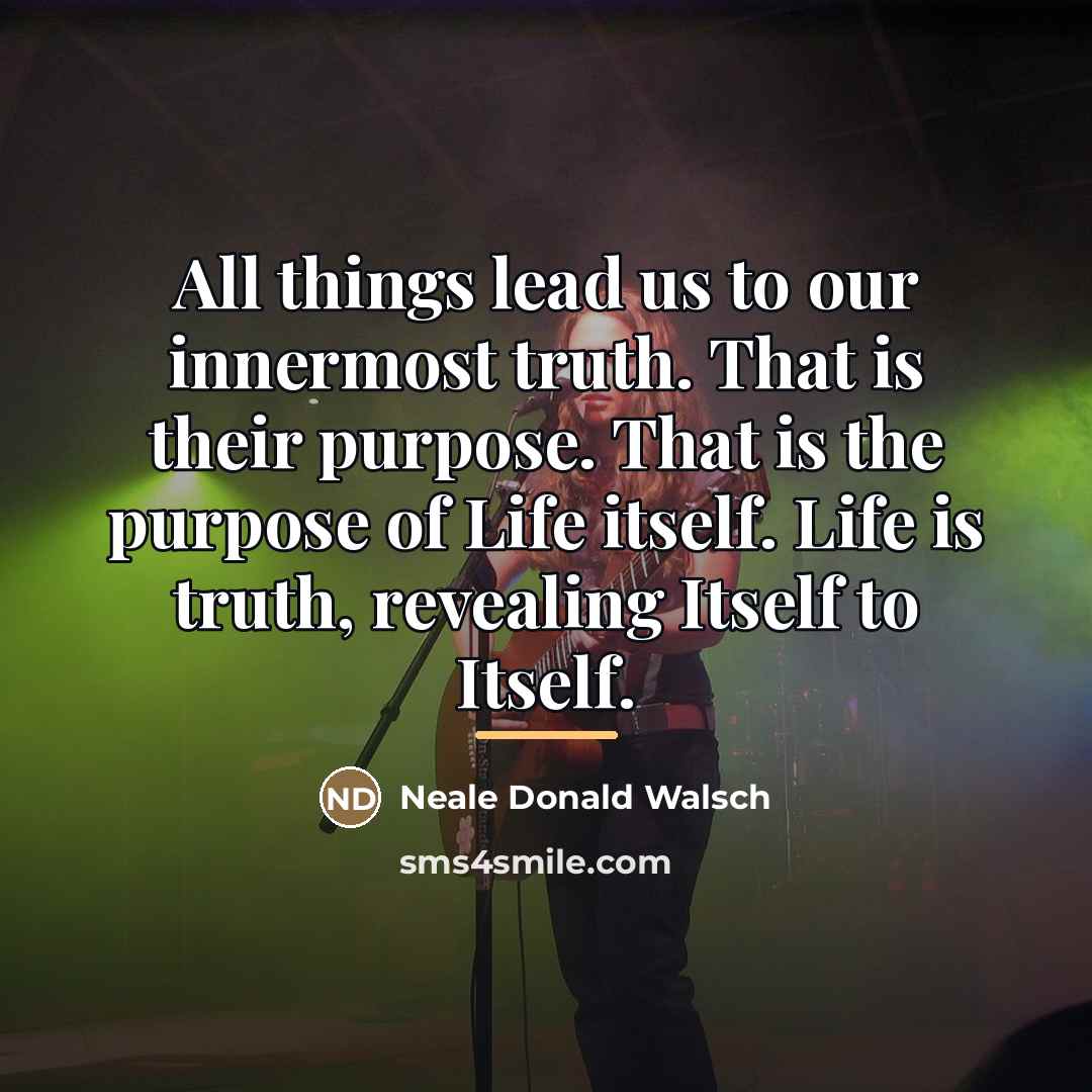 “All things lead us to our innermost truth. That is…” quote by Neale Donald Walsch