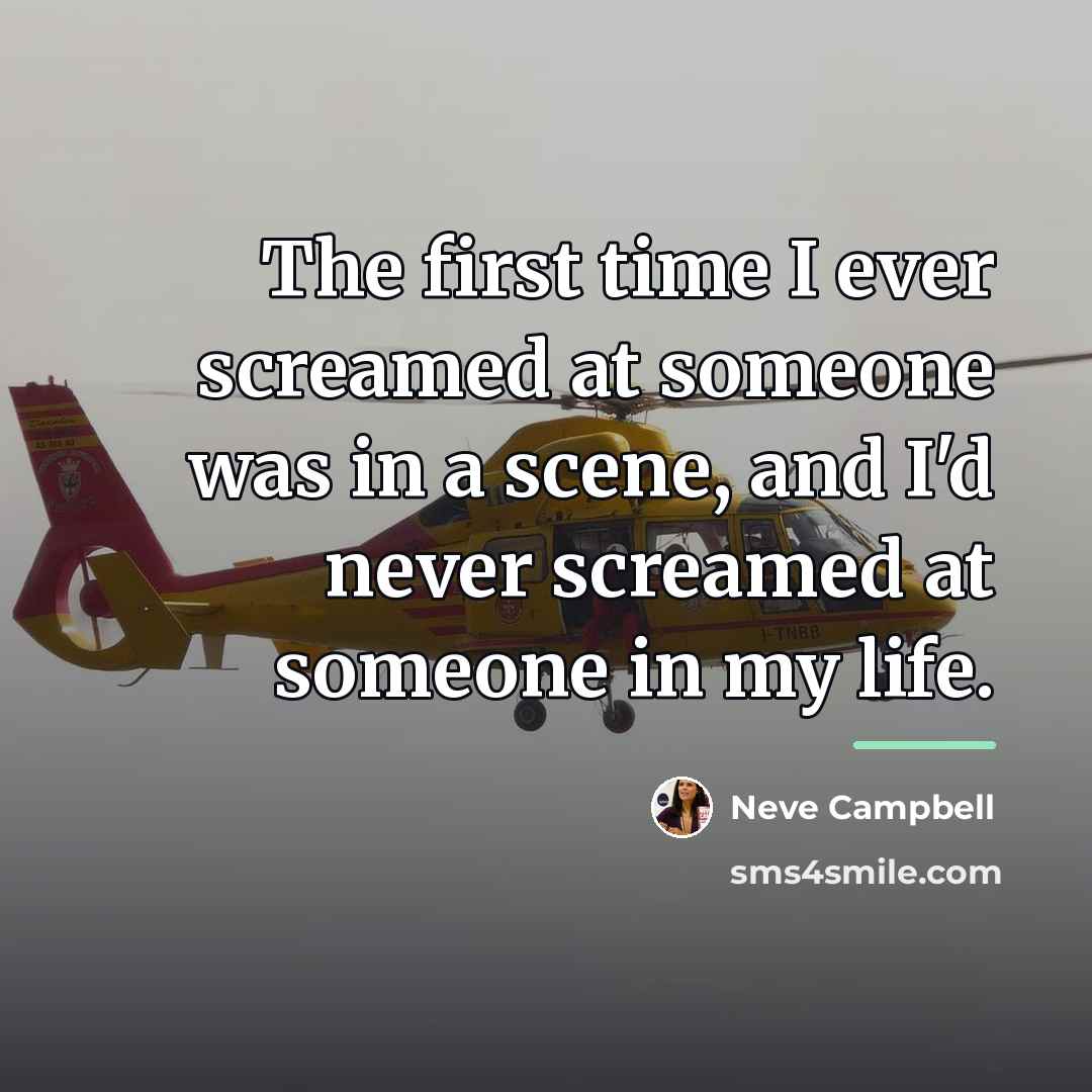 “The first time I ever screamed at someone was in…” quote by Neve Campbell