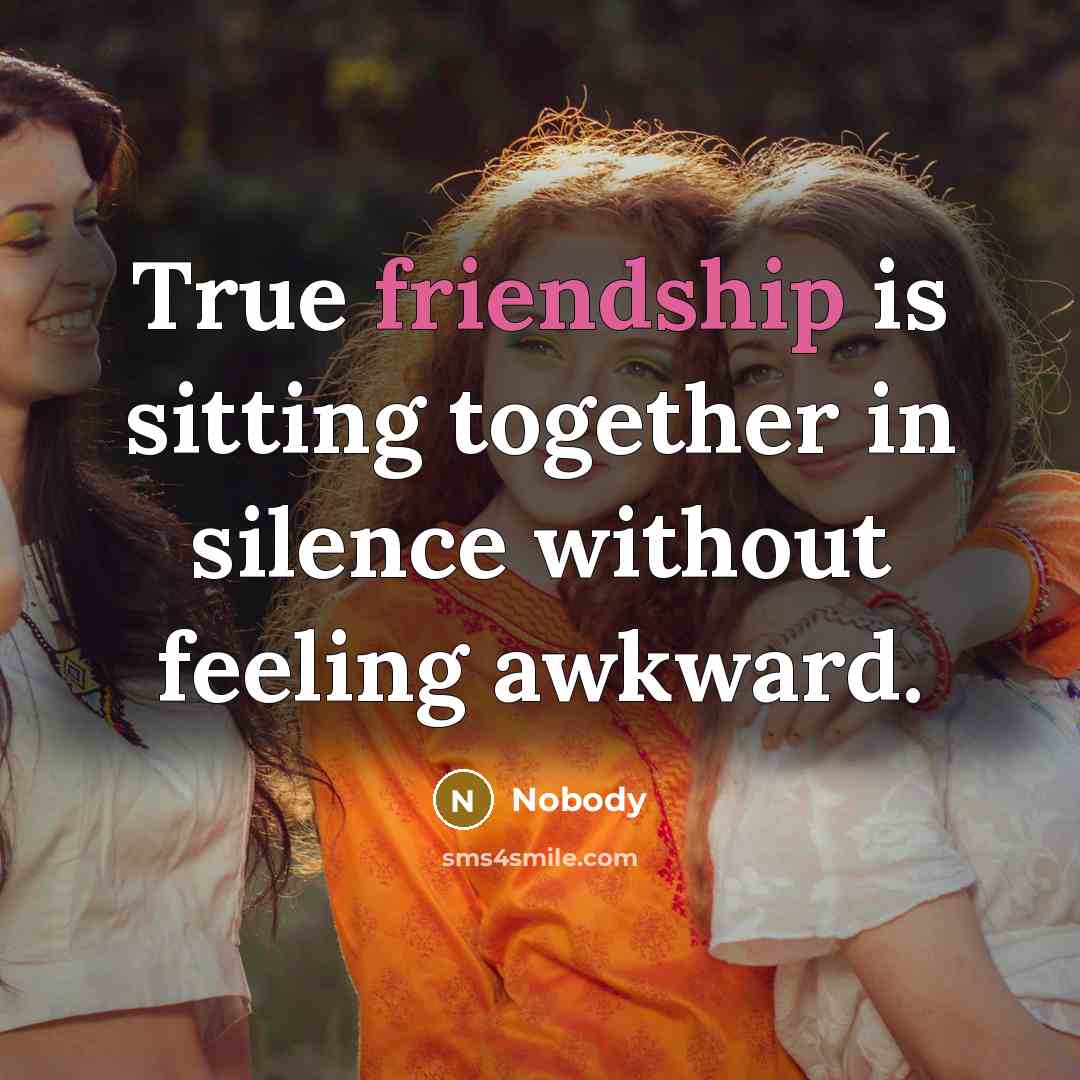 “True friendship is sitting together in silence without feeling awkward.…” quote by Nobody
