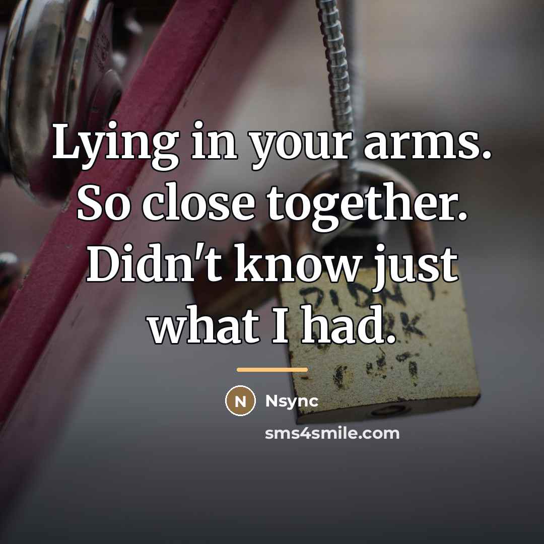 “Lying in your arms. So close together. Didn't know just…” quote by Nsync