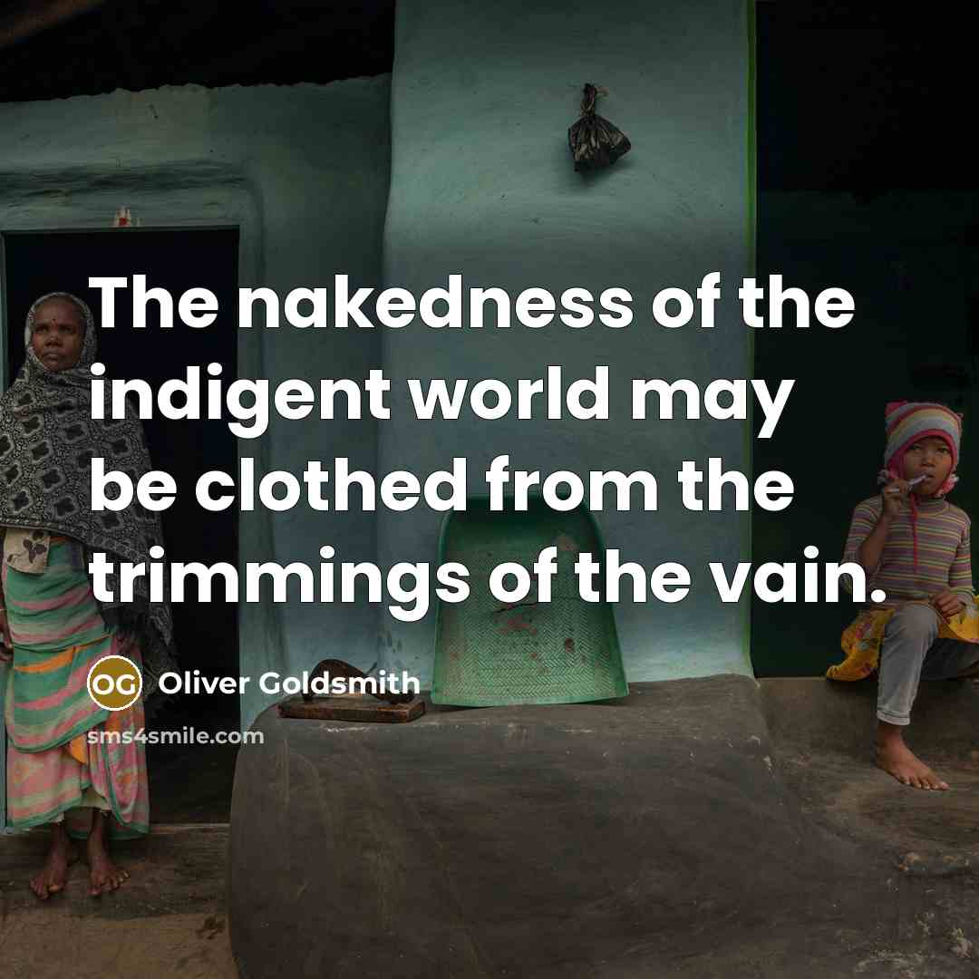 “The nakedness of the indigent world may be clothed from…” quote by Oliver Goldsmith