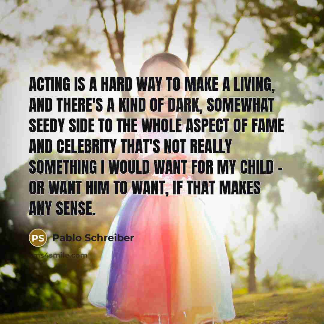 “Acting is a hard way to make a living, and…” quote by Pablo Schreiber