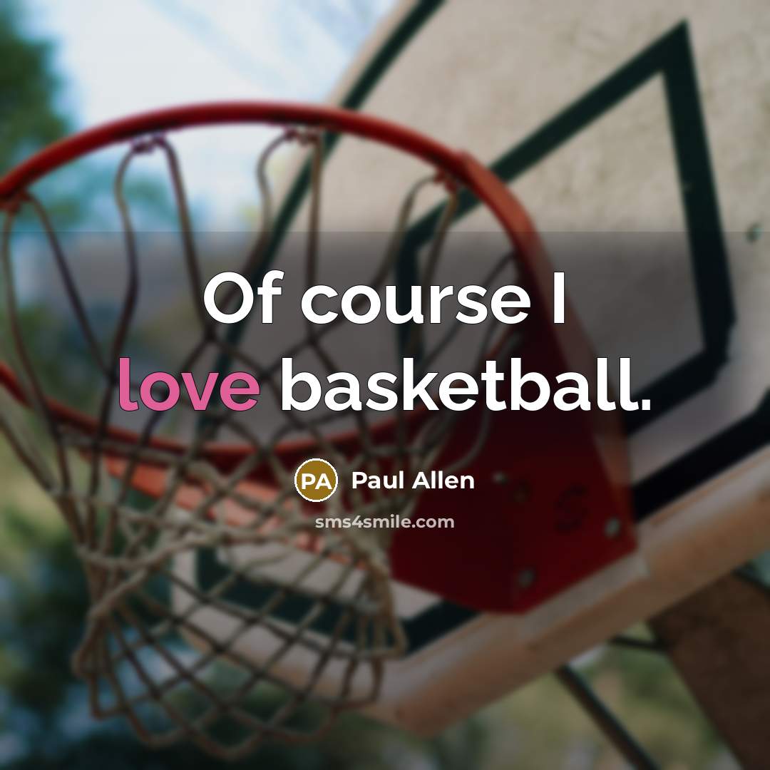 “Of course I love basketball.…” quote by Paul Allen