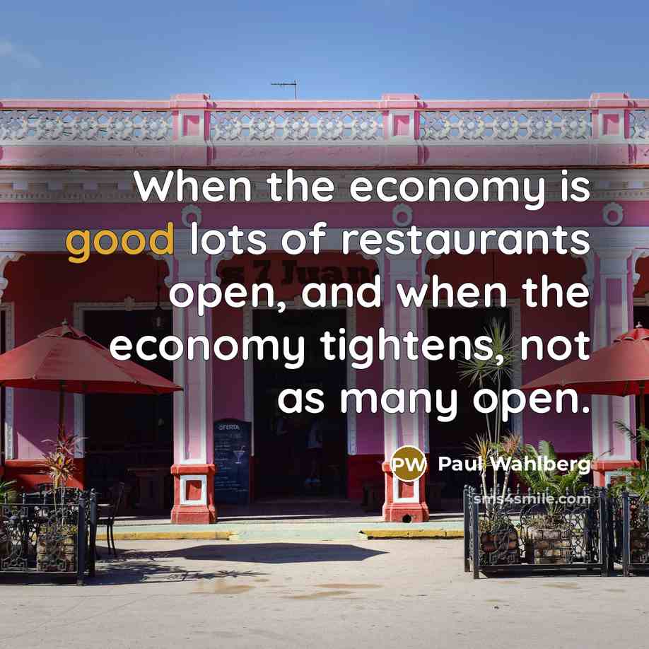 “When the economy is good lots of restaurants open, and…” quote by Paul Wahlberg