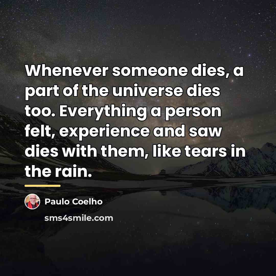 “Whenever someone dies, a part of the universe dies too.…” quote by Paulo Coelho