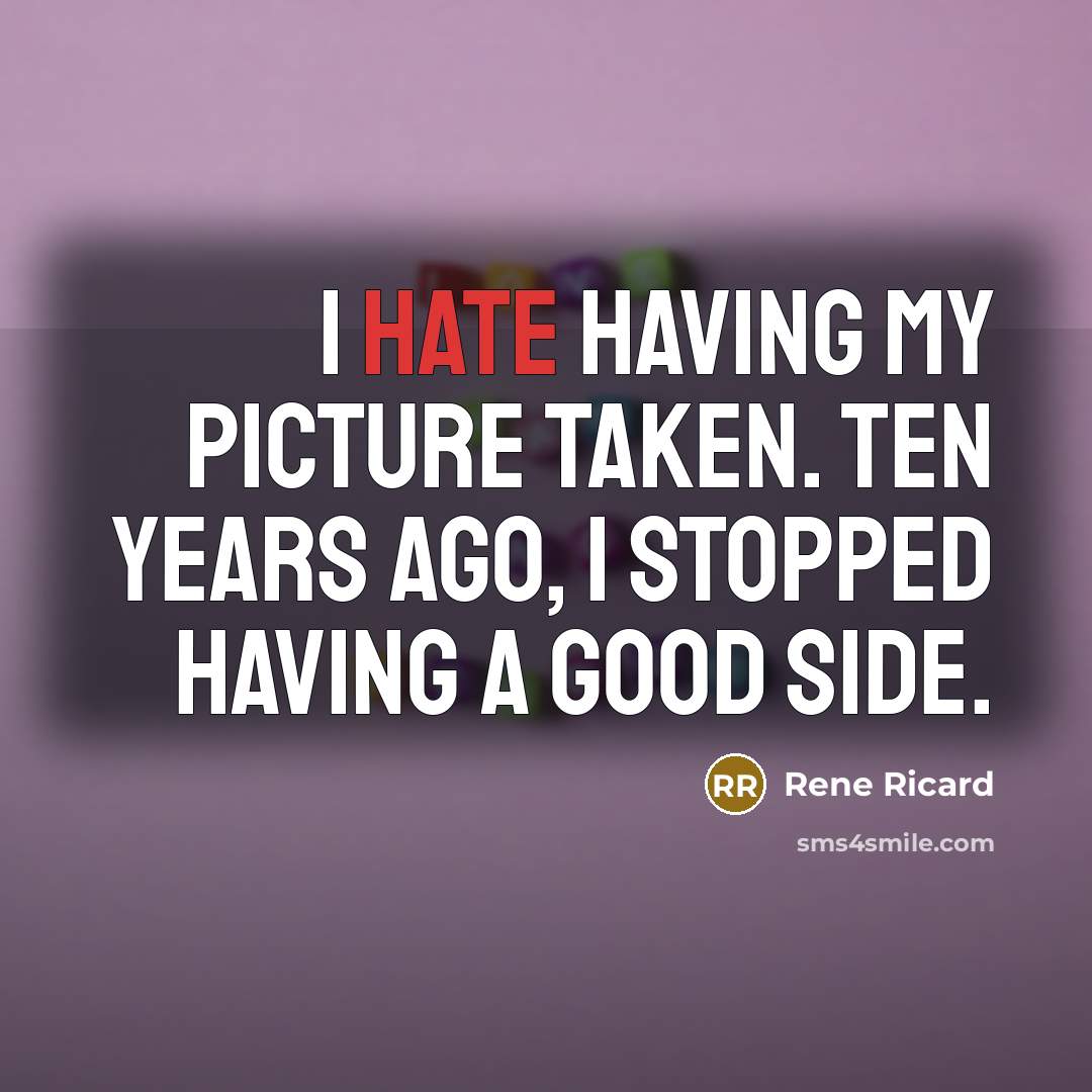 “I hate having my picture taken. Ten years ago, I…” quote by Rene Ricard