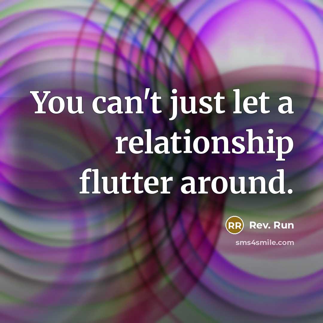 “You can't just let a relationship flutter around.…” quote by Rev. Run