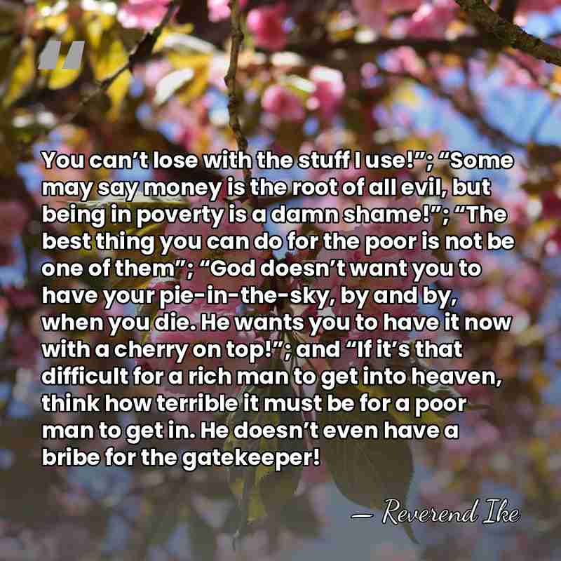 You can’t lose with the stuff I use!”; “Some may say money&hellip; - Reverend Ike