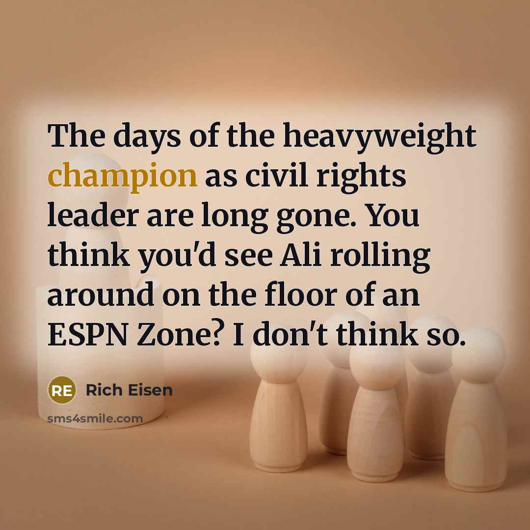 “The days of the heavyweight champion as civil rights leader…” quote by Rich Eisen
