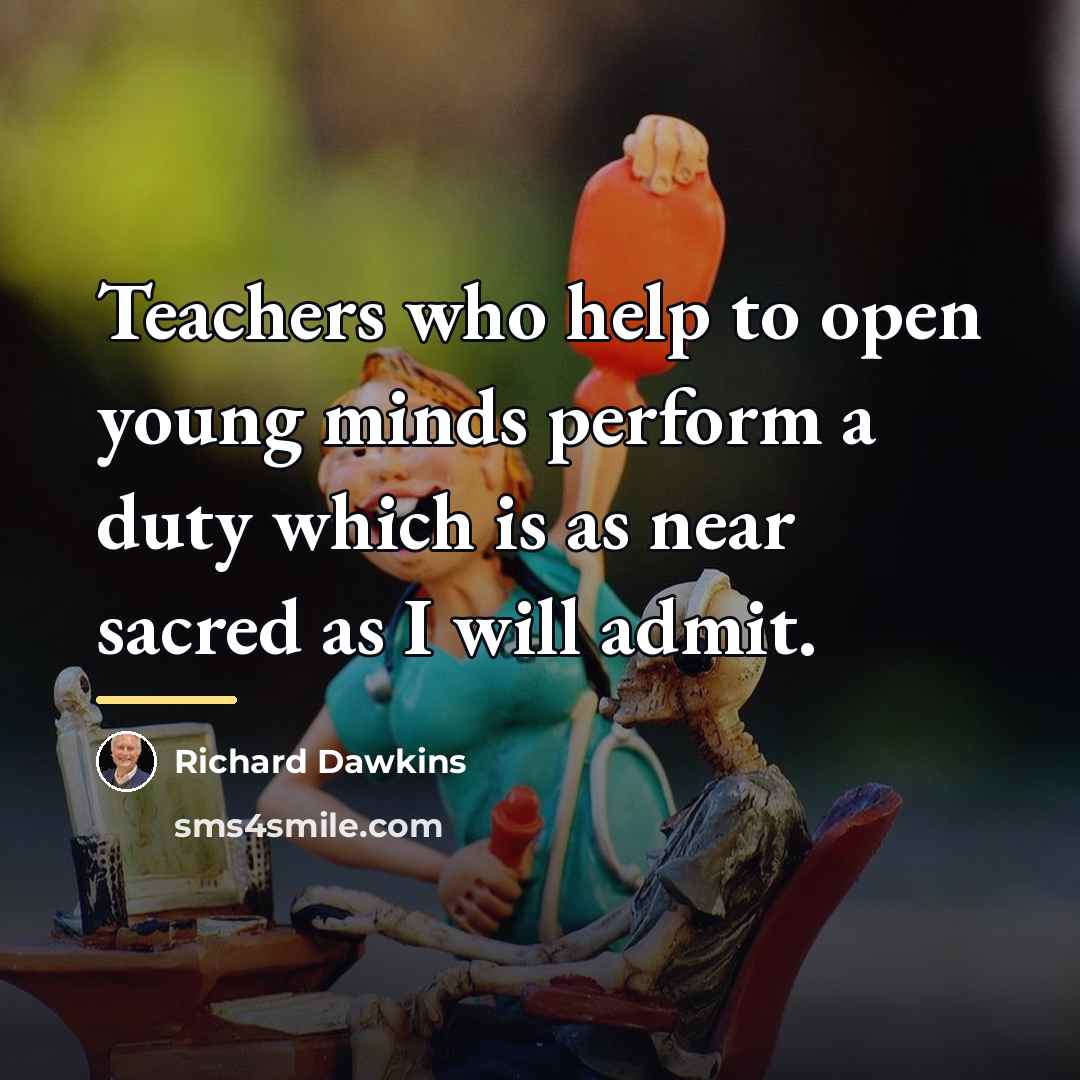 “Teachers who help to open young minds perform a duty…” quote by Richard Dawkins