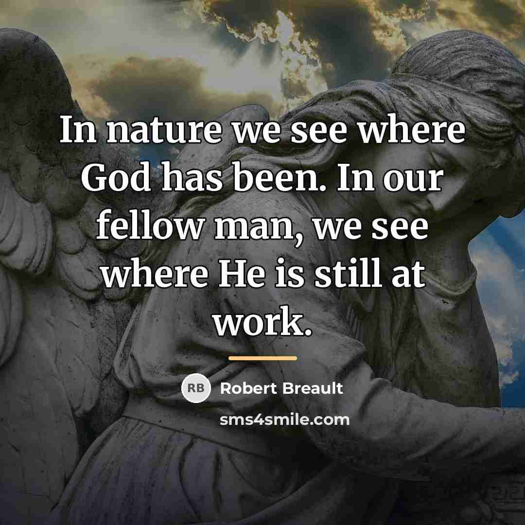 “In nature we see where God has been. In our…” quote by Robert Breault