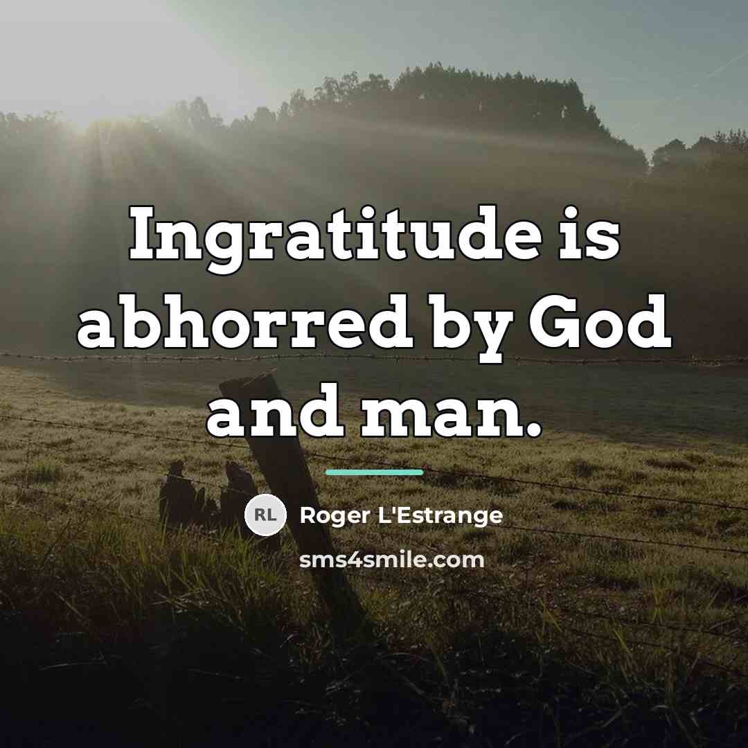 “Ingratitude is abhorred by God and man.…” quote by Roger L'Estrange