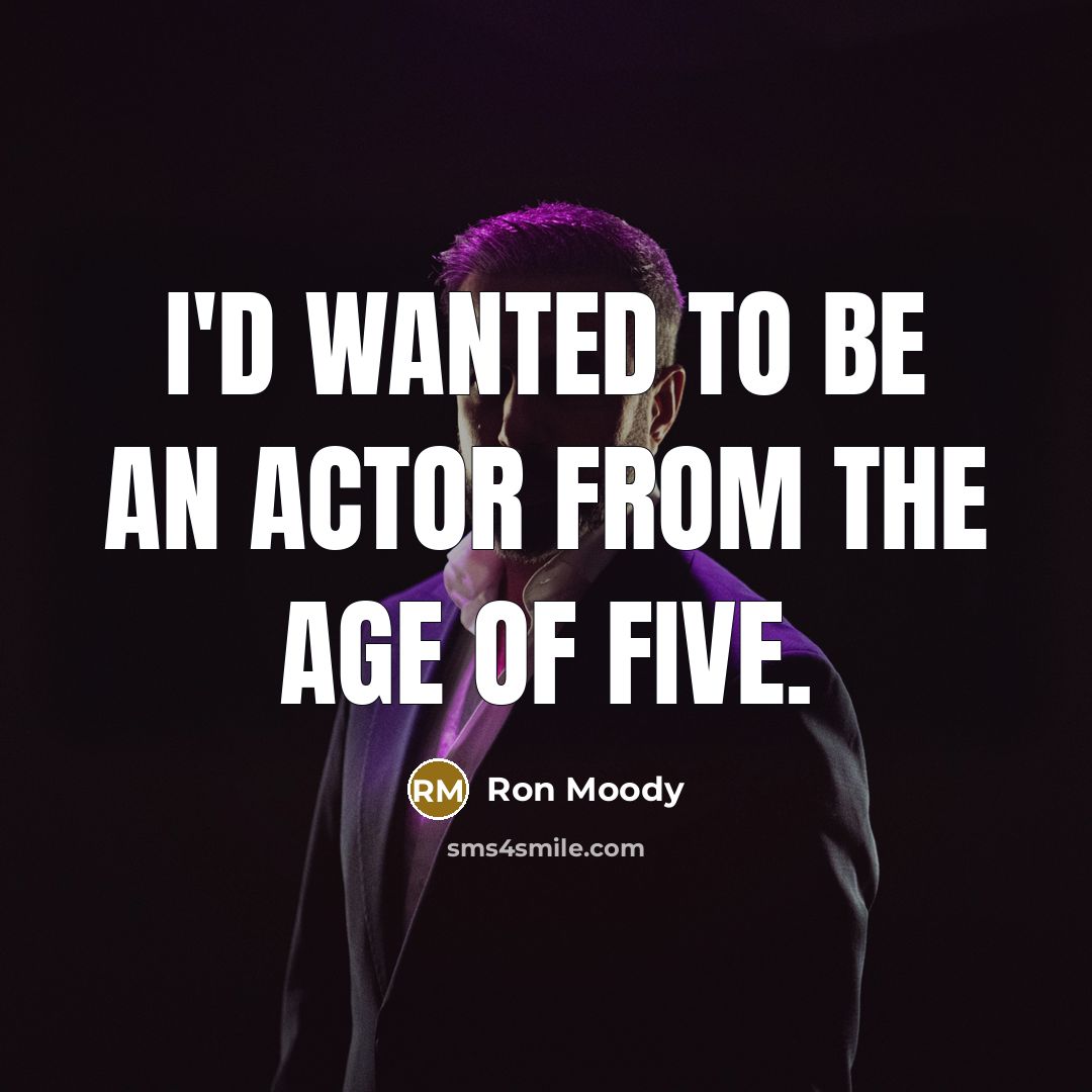 “I'd wanted to be an actor from the age of…” quote by Ron Moody