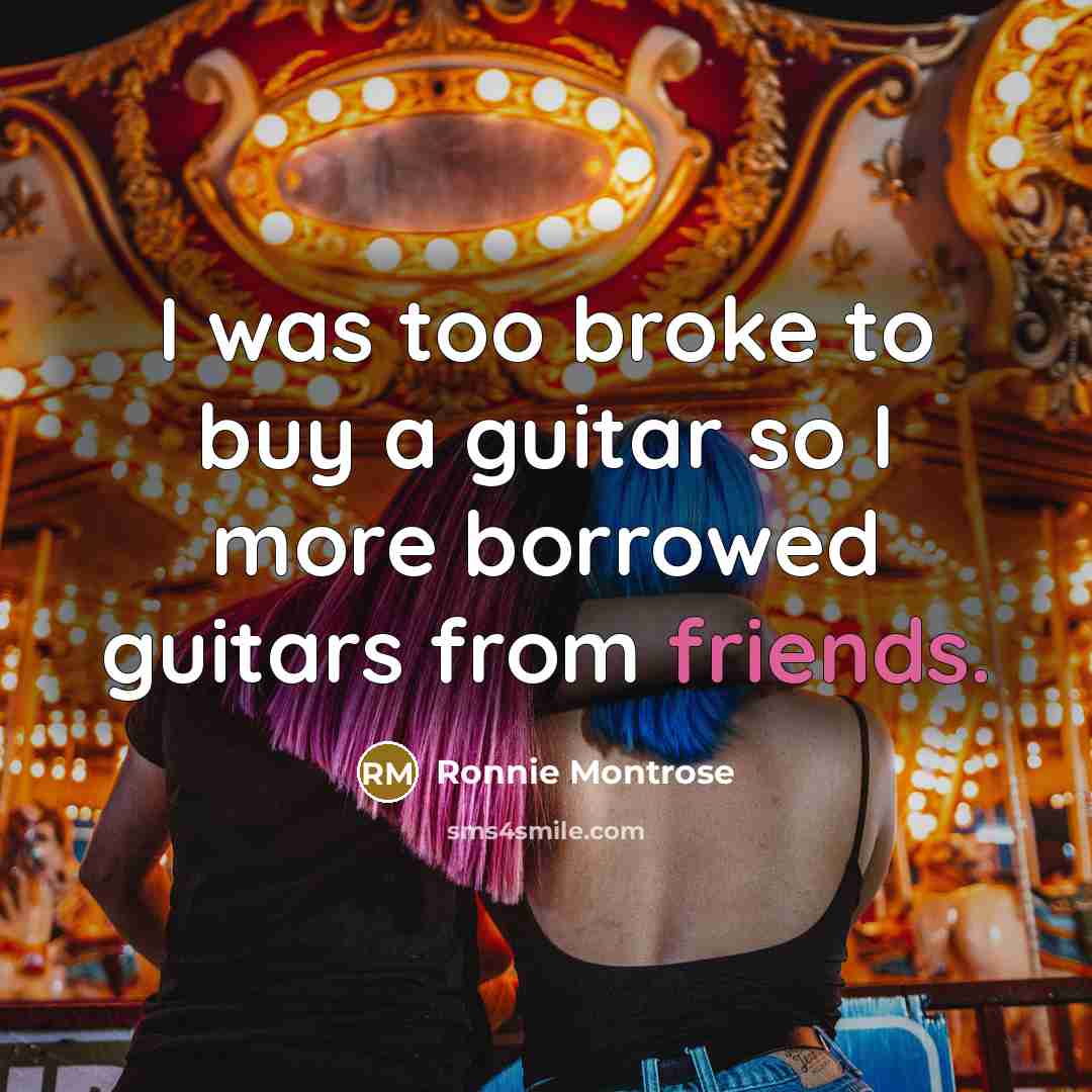 “I was too broke to buy a guitar so I…” quote by Ronnie Montrose