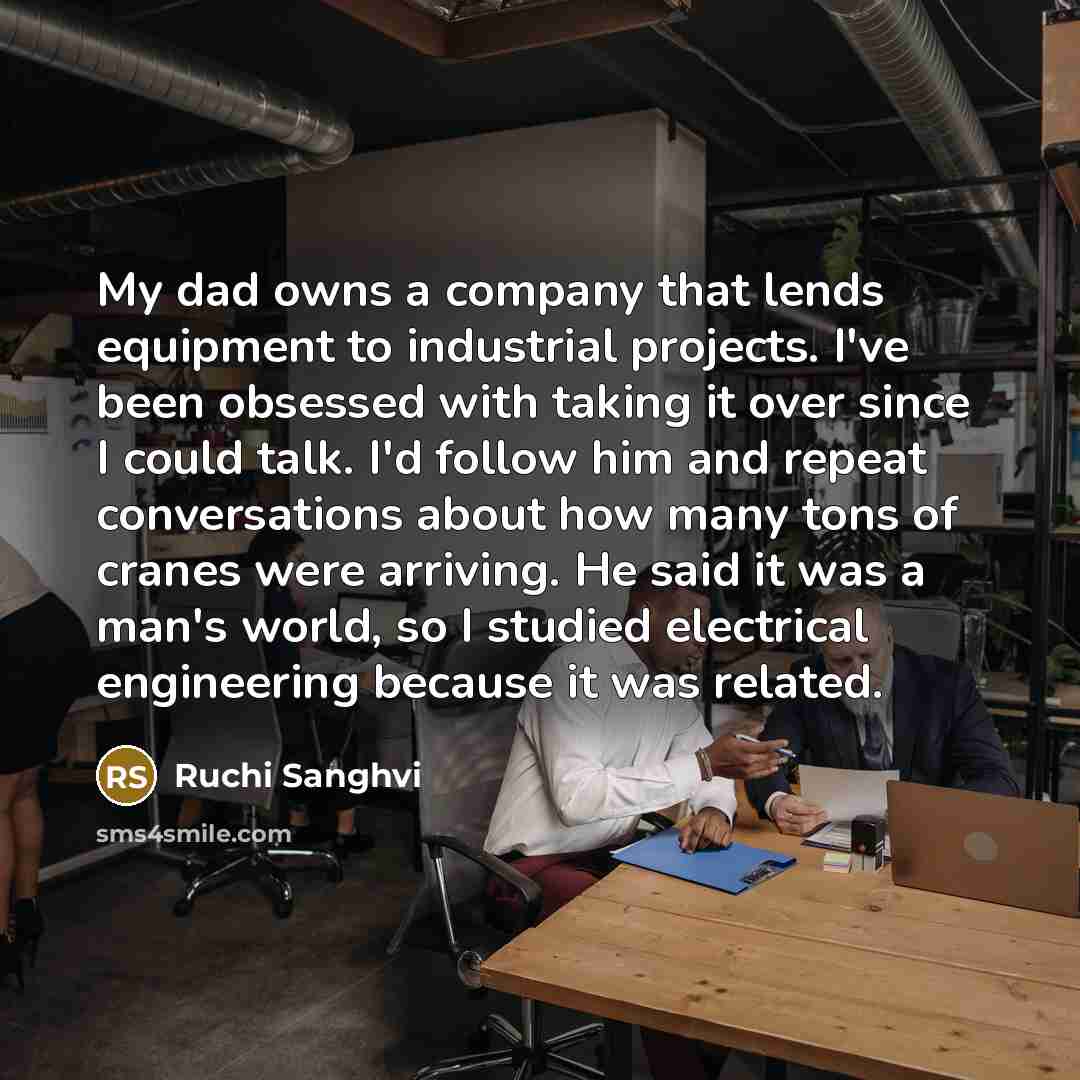 “My dad owns a company that lends equipment to industrial…” quote by Ruchi Sanghvi