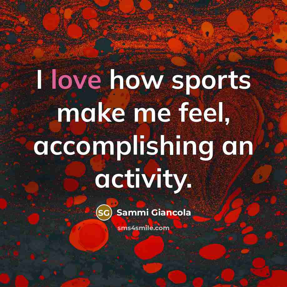 “I love how sports make me feel, accomplishing an activity.…” quote by Sammi Giancola