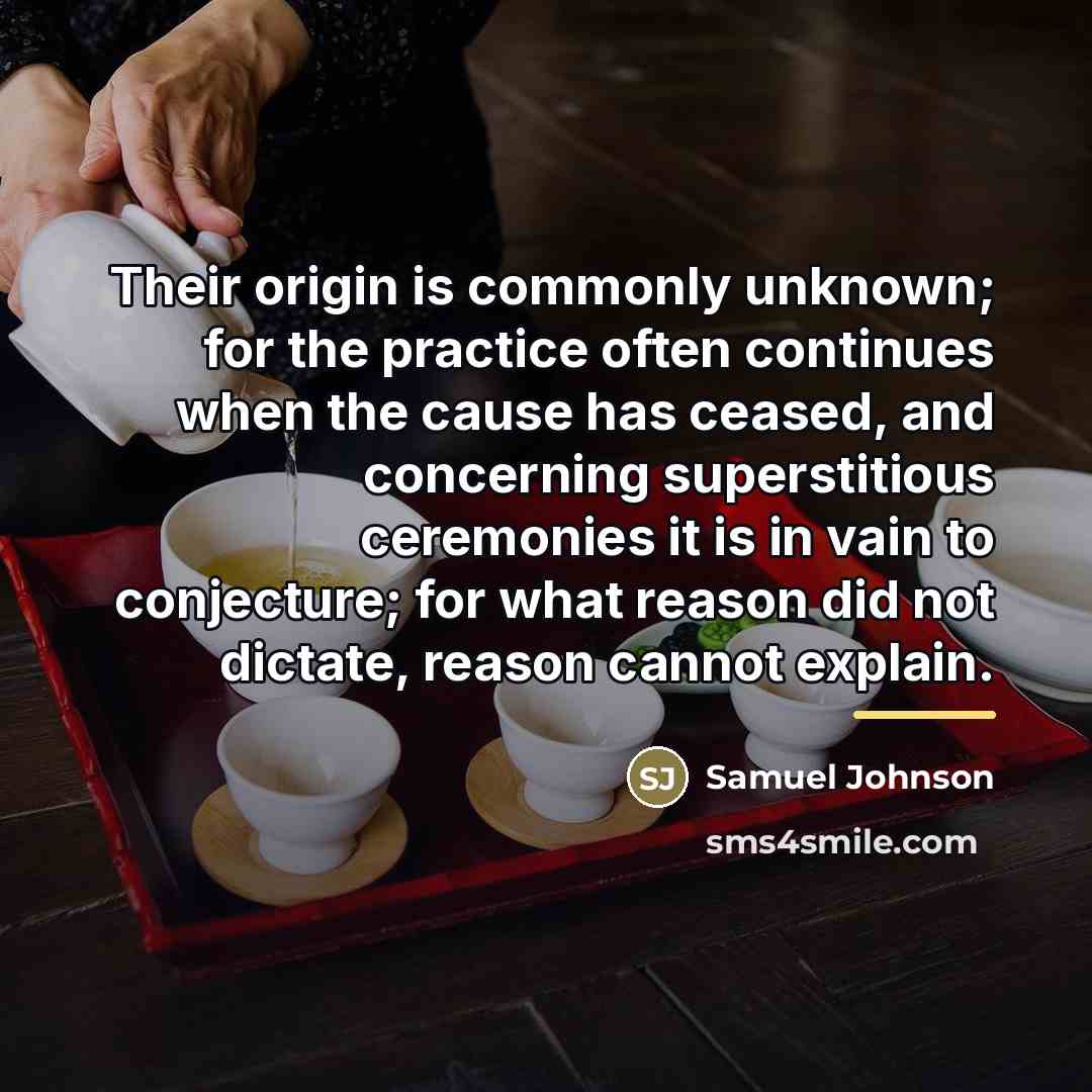 “Their origin is commonly unknown; for the practice often continues…” quote by Samuel Johnson