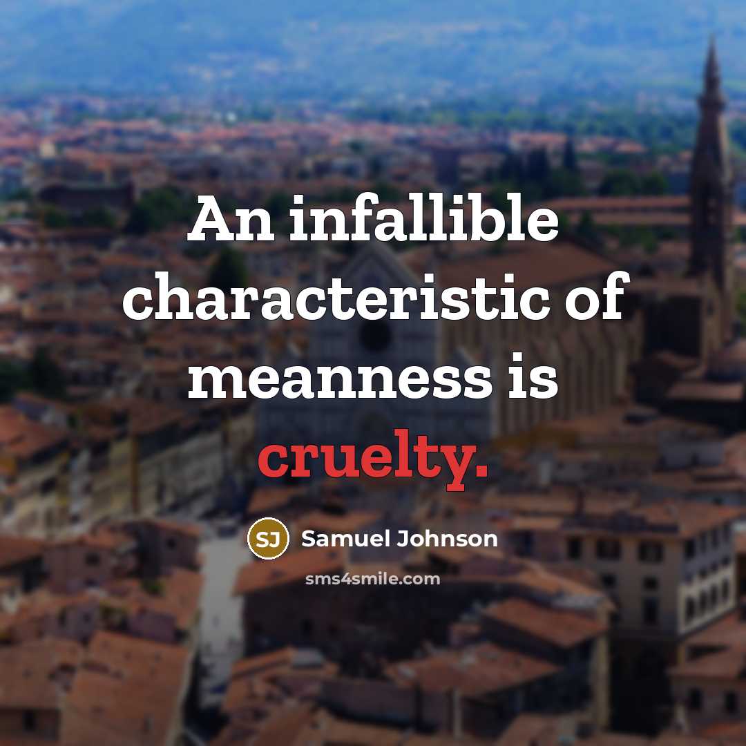 “An infallible characteristic of meanness is cruelty.…” quote by Samuel Johnson