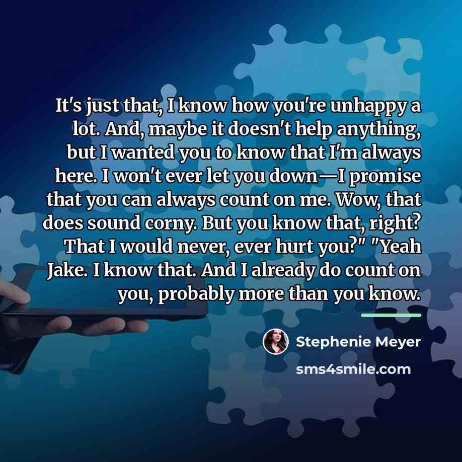 “It's just that, I know how you're unhappy a lot.…” quote by Stephenie Meyer