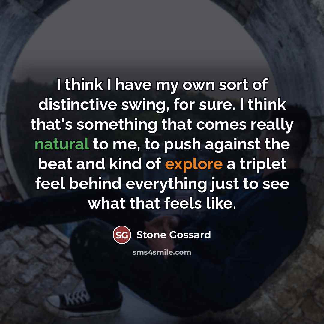 “I think I have my own sort of distinctive swing,…” quote by Stone Gossard