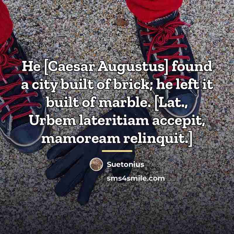 “He [Caesar Augustus] found a city built of brick; he…” quote by Suetonius