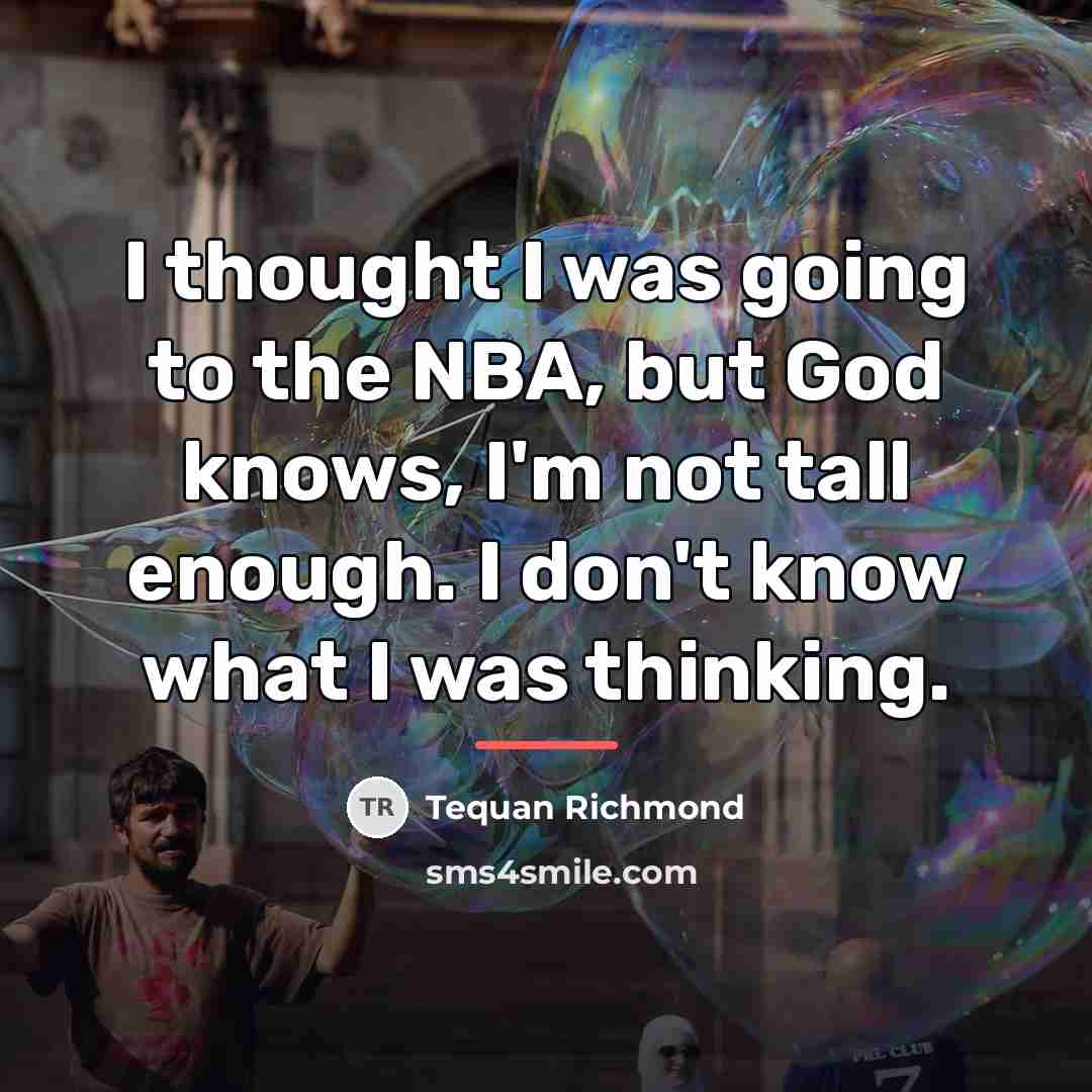 “I thought I was going to the NBA, but God…” quote by Tequan Richmond