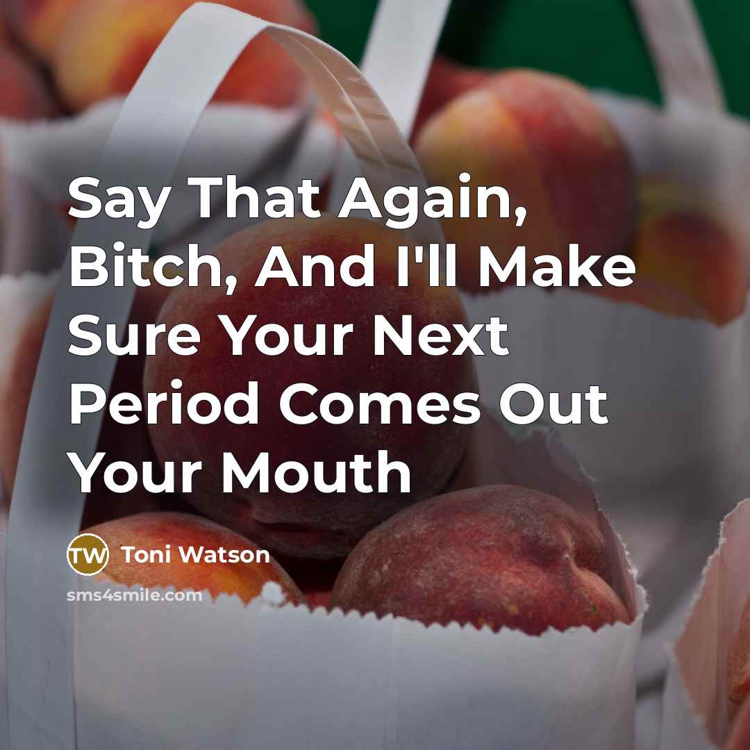“Say That Again, Bitch, And I'll Make Sure Your Next…” quote by Toni Watson