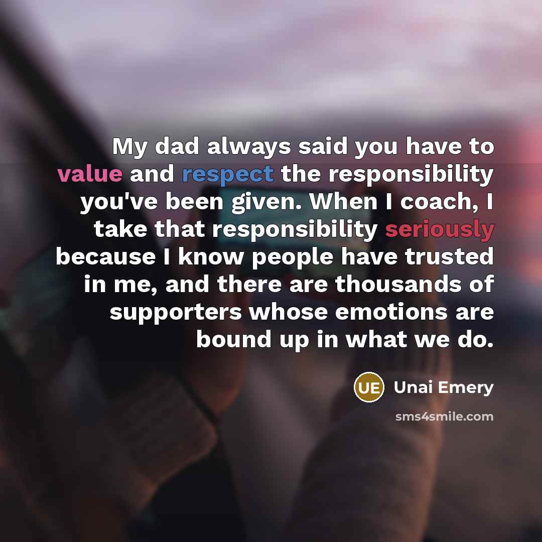 “My dad always said you have to value and respect…” quote by Unai Emery