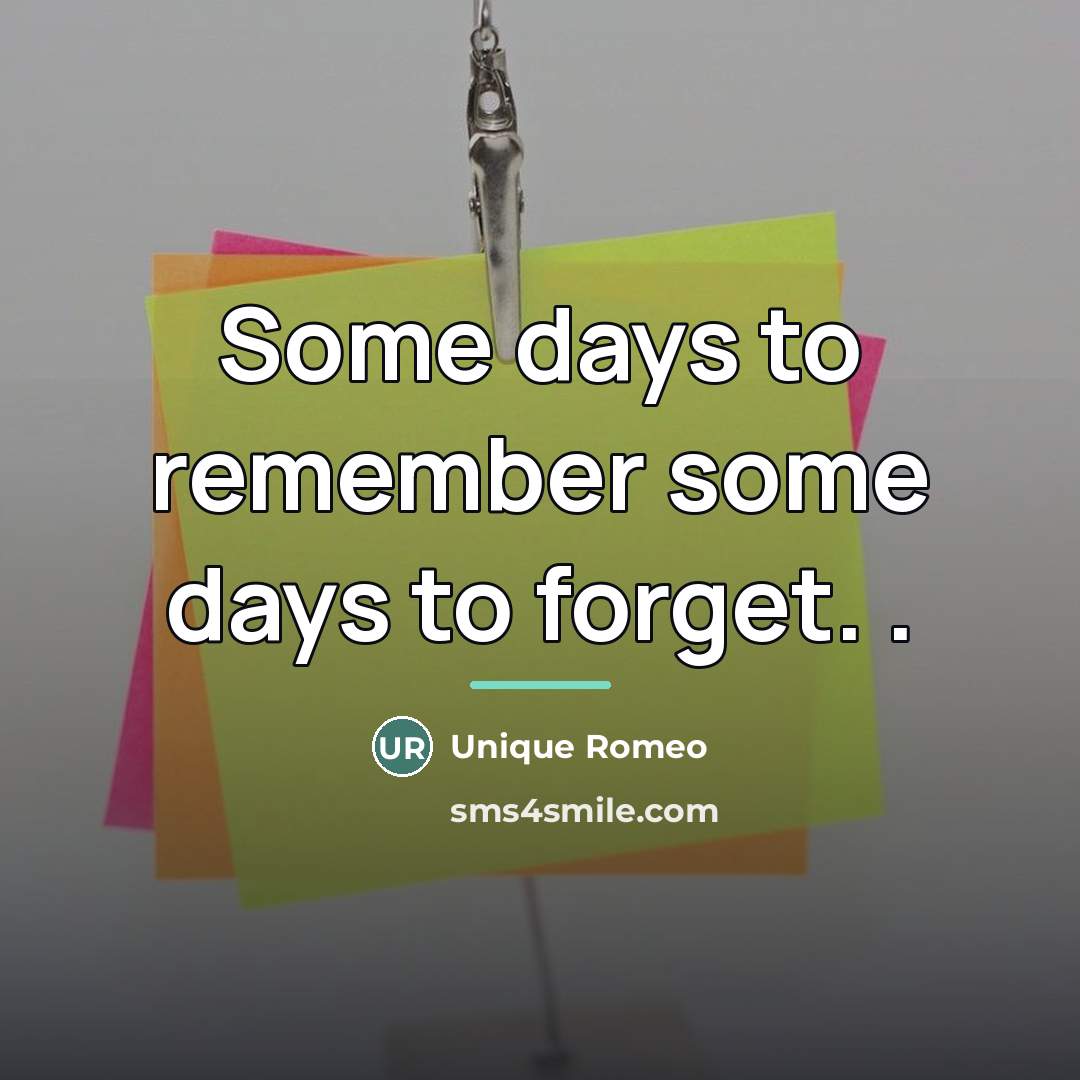 “Some days to remember some days to forget. .…” quote by Unique Romeo