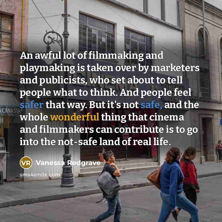 “An awful lot of filmmaking and playmaking is taken over…” quote by Vanessa Redgrave