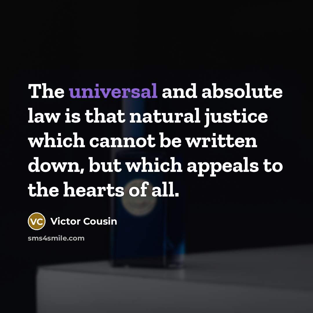 “The universal and absolute law is that natural justice which…” quote by Victor Cousin