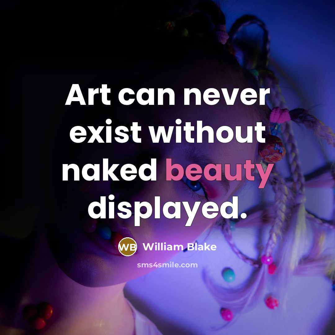 “Art can never exist without naked beauty displayed.…” quote by William Blake