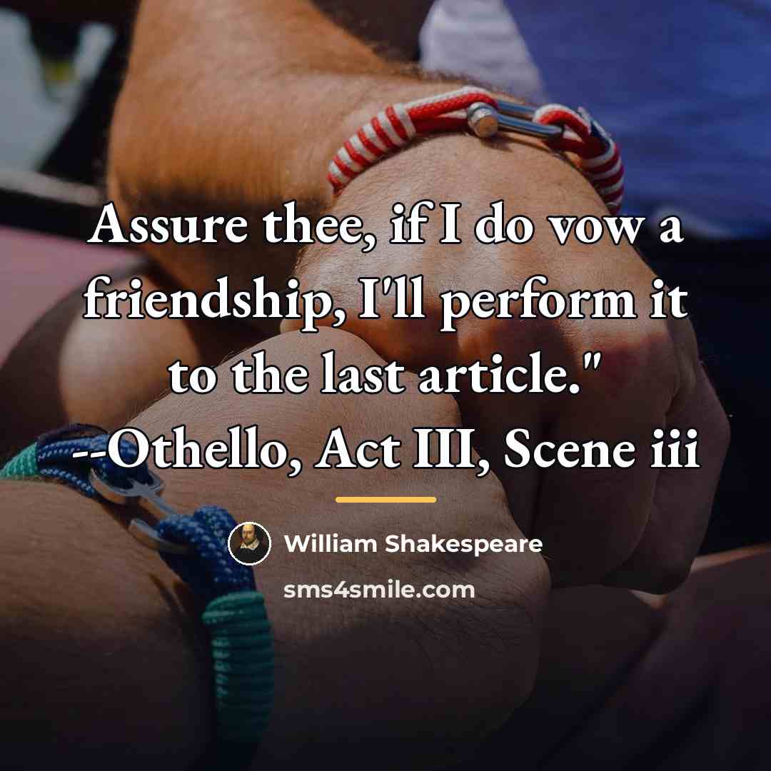 “Assure thee, if I do vow a friendship, I'll perform…” quote by William Shakespeare