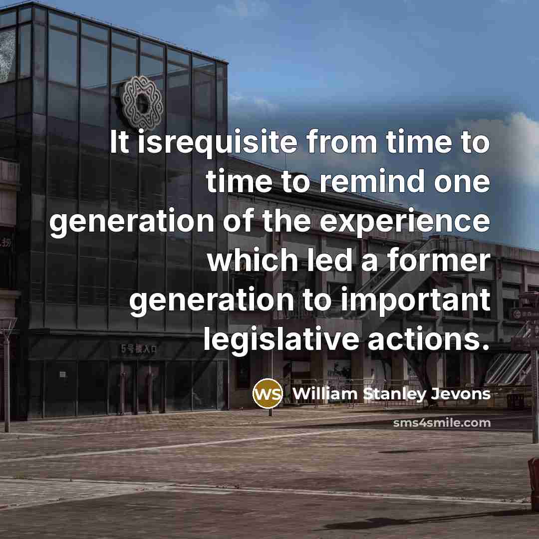 “It isrequisite from time to time to remind one generation…” quote by William Stanley Jevons